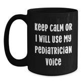 Funny Pediatrician Gifts for Christmas - 'Keep Calm Or I Will Use My Pediatrician Voice' Black Coffee Mug, Gifts from Men to Family Friends - Main